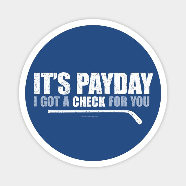 It's Payday: I've Got A Check For You Magnet by eBrushDesign